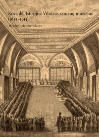 Kova dėl Istorijos: Vilniaus senienų muziejus (1855–1915)