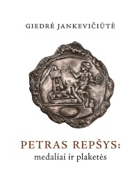 Giedrė Jankevičiūtė. Petras Repšys: medaliai ir plaketės. Katalogas