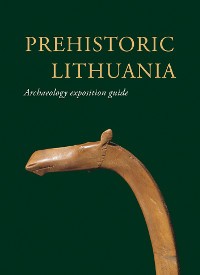 Prehistoric Lithuania. Archaeology exposition guide